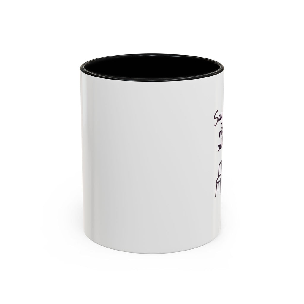 Accent Coffee Mug - "Say Something Nice to the Odd One Out" Inspirational Office Mug