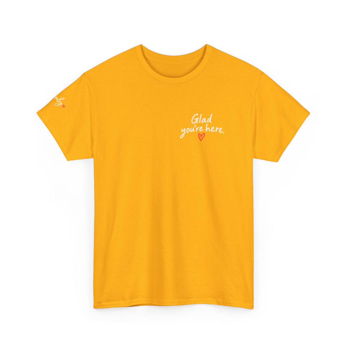 Glad You're Here Positive Message T-Shirt