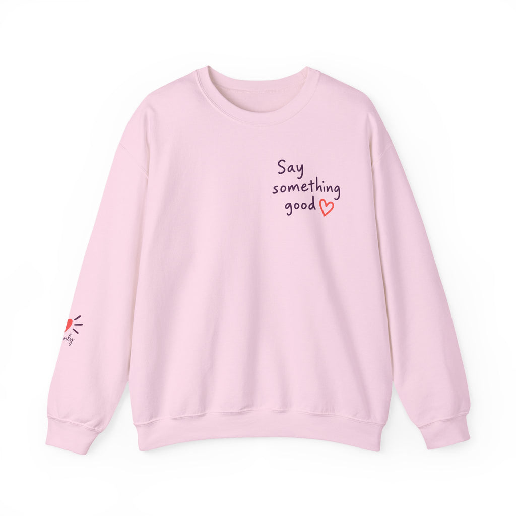 Interrupt the Ordinary Sweatshirt – Say Something Good Graphic
