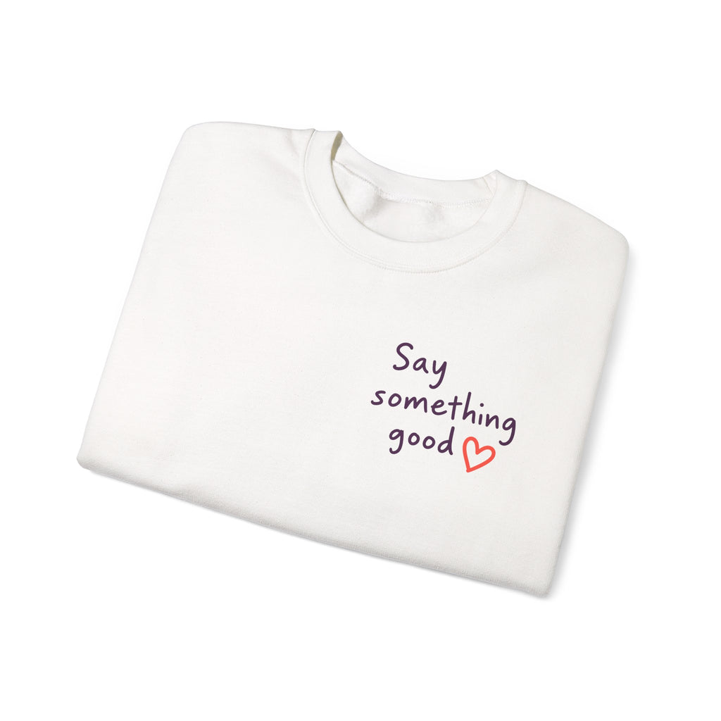 Interrupt the Ordinary Sweatshirt – Say Something Good Graphic