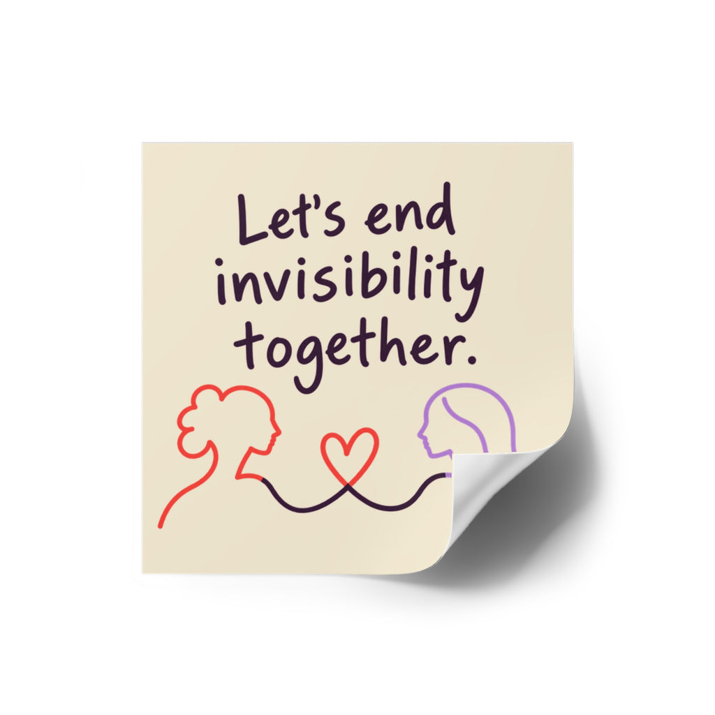 Let's End Invisibility Together Square Sticker — Mental Health Awareness, Supportive Vinyl Decal