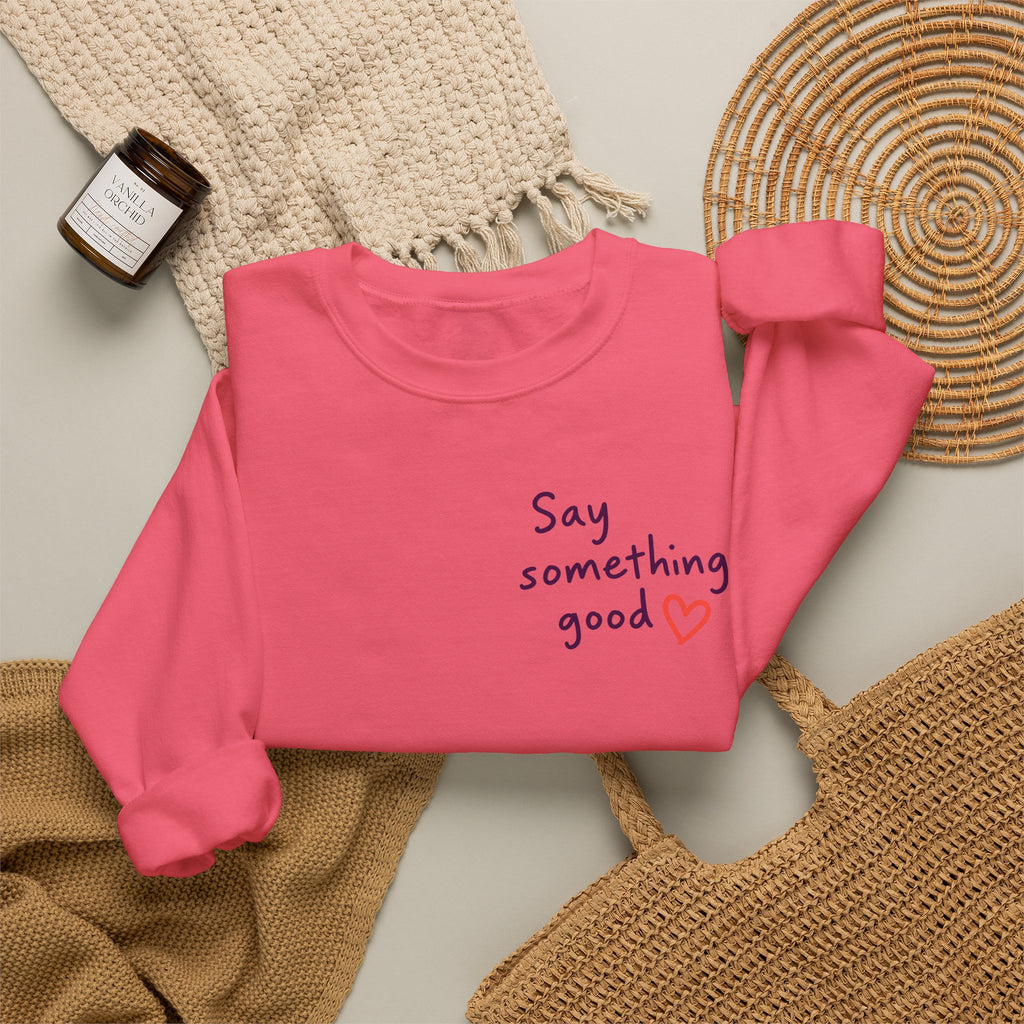 Interrupt the Ordinary Sweatshirt – Say Something Good Graphic