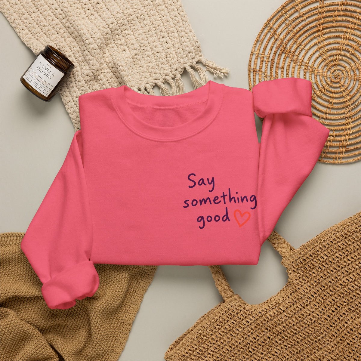 Interrupt the Ordinary Sweatshirt – Say Something Good Graphic