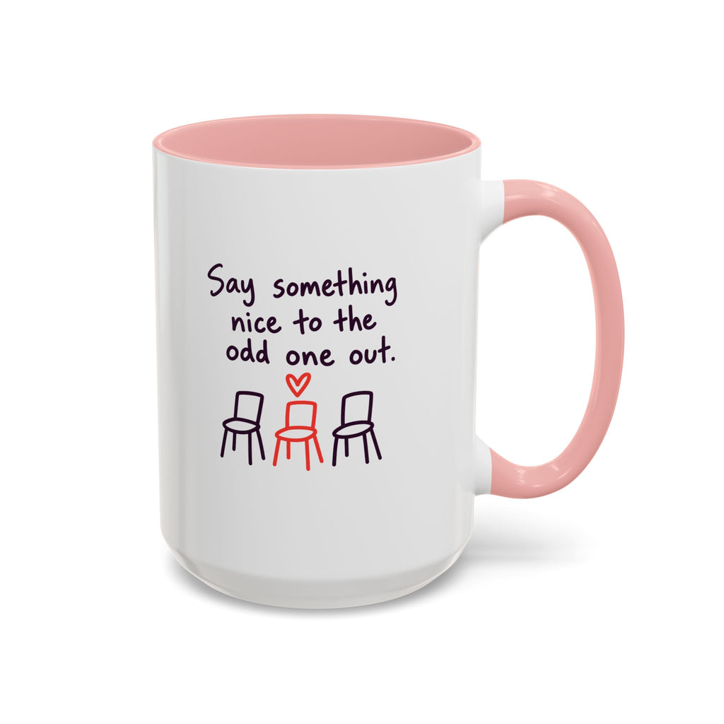 Accent Coffee Mug - "Say Something Nice to the Odd One Out" Inspirational Office Mug
